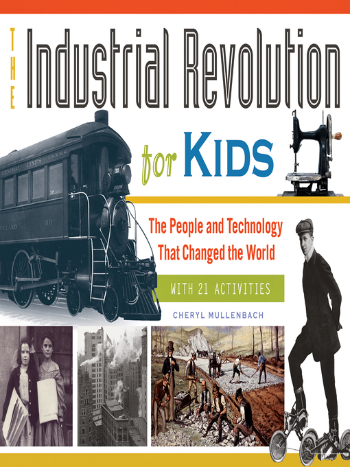 Title details for The Industrial Revolution for Kids by Cheryl Mullenbach - Available